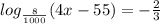 log_{ \frac{8}{1000} }(4x-55)=- \frac{2}{3}