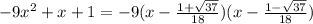 -9x^2+x+1=-9(x-\frac {1+\sqrt{37}}{18})(x-\frac {1-\sqrt{37}}{18})