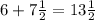 6+7 \frac{1}{2} =13 \frac{1}{2}