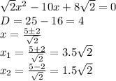 \sqrt{2}x^2 - 10x + 8 \sqrt{2}= 0&#10;\\\&#10;D=25-16=4&#10;\\\&#10;x=\frac{5\pm2}{\sqrt{2}} &#10;\\\&#10;x_1=\frac{5+2}{\sqrt{2}} =3.5\sqrt{2}&#10;\\\&#10;x_2=\frac{5-2}{\sqrt{2}} =1.5\sqrt{2}