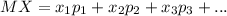 MX = x _{1}p _{1} + x _{2}p _{2} + x _{3}p _{3} + ...