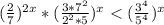 ( \frac{2}{7} )^{2x}*( \frac{3*7^{2}}{2^{2}*5} )^{x}<( \frac{3^{4}}{5^{4}})^{x}