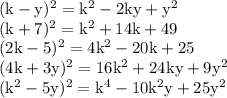 \rm&#10;(k-y)^2=k^2-2ky+y^2\\&#10;(k+7)^2=k^2+14k+49\\&#10;(2k-5)^2=4k^2-20k+25\\&#10;(4k+3y)^2=16k^2+24ky+9y^2\\&#10;(k^2-5y)^2=k^4-10k^2y+25y^2