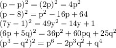 \rm &#10;(p+p)^2=(2p)^2=4p^2 \\&#10;(p-8)^2=p^2-16p+64\\&#10;(7y-1)^2=49y^2-14y+1\\&#10;(6p+5q)^2=36p^2+60pq+25q^2\\&#10;(p^3-q^2)^2=p^6-2p^3q^2+q^4