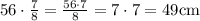 \rm 56 \cdot \frac 78=\frac{56\cdot 7}8=7 \cdot 7=49 cm