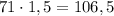 71\cdot 1,5=106,5