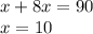 x+8x=90\\x=10