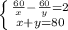 \left \{ {{ \frac{60}{x} -\frac{60}{y}=2} \atop {x+y=80}} \right.