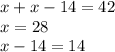 x+x-14=42\\x=28\\ x-14=14