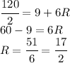 \cfrac{120}{2}=9+6R\\60-9=6R\\R=\cfrac{51}{6}=\cfrac{17}{2}