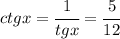 ctgx=\cfrac{1}{tgx}=\cfrac{5}{12}