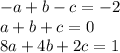 -a+b-c=-2\\a+b+c=0\\8a+4b+2c=1