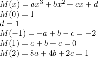 M(x)=ax^3+bx^2+cx+d\\M(0)=1\\d=1\\M(-1)=-a+b-c=-2\\M(1)=a+b+c=0\\M(2)=8a+4b+2c=1