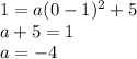 1=a(0-1)^2+5\\ a+5=1\\ a=-4