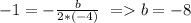 -1=- \frac{b}{2*(-4)} \ = b=-8