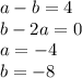 a-b=4\\b-2a=0\\a=-4\\b=-8