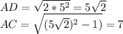 AD=\sqrt{2*5^2}=5\sqrt{2}\\&#10;AC=\sqrt{(5\sqrt{2})^2-1)}=7\\