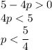 5-4p0\\4p<5\\p<\cfrac{5}{4}