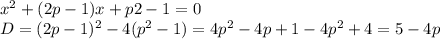 x^2+(2p-1)x+p2-1=0\\D=(2p-1)^2-4(p^2-1)=4p^2-4p+1-4p^2+4=5-4p