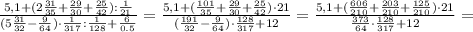 \frac{5,1+(2 \frac{31}{35}+ \frac{29}{30}+ \frac{25}{42}): \frac{1}{21} }{(5 \frac{31}{32}- \frac{9}{64})\cdot \frac{1}{317}: \frac{1}{128}+ \frac{6}{0.5} } = \frac{5,1+(\frac{101}{35}+ \frac{29}{30}+ \frac{25}{42}) \cdot21 }{(\frac{191}{32}- \frac{9}{64})\cdot \frac{128}{317}+ 12 } = \frac{5,1+(\frac{606}{210}+ \frac{203}{210}+ \frac{125}{210}) \cdot21 }{\frac{373}{64}\cdot \frac{128}{317}+ 12 } =