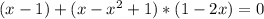 (x-1)+(x-x^2+1)*(1-2x)=0