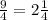 \frac{9}{4}=2 \frac{1}{4}