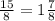 \frac{15}{8}=1 \frac{7}{8}