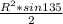 \frac{R^2*sin135}{2}