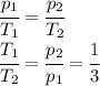 \cfrac{p_1}{T_1}=\cfrac{p_2}{T_2}\\\cfrac{T_1}{T_2}=\cfrac{p_2}{p_1}=\cfrac{1}{3}