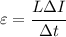 \varepsilon = \cfrac{L\Delta I}{\Delta t}