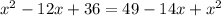 x^2-12x+36=49-14x+x^2