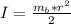 I= \frac{m_b*r^2}{2}