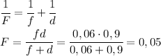 \cfrac{1}{F}=\cfrac{1}{f}+\cfrac{1}{d}\\F=\cfrac{fd}{f+d}=\cfrac{0,06\cdot 0,9}{0,06+0,9}=0,05