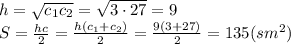 h= \sqrt{c_1c_2}= \sqrt{3\cdot27}= 9&#10;\\\&#10;S= \frac{hc}{2} = \frac{h(c_1+c_2)}{2} =\frac{9(3+27)}{2} =135(sm^2)