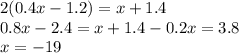 2(0.4x-1.2)=x+1.4&#10;\\\&#10;0.8x-2.4=x+1.4&#10;-0.2x=3.8&#10;\\\&#10;x=-19&#10;