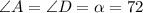 \angle A= \angle D = \alpha =72