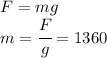 F=mg\\m=\cfrac{F}{g}=1360