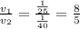 \frac{v_{1}}{v_{2}}= \frac{\frac{1}{25}}{\frac{1}{40}}=\frac{8}{5}