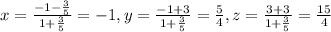 x=\frac{-1-\frac{3}{5}}{1+\frac{3}{5}}=-1, y=\frac{-1+3}{1+\frac{3}{5}}=\frac{5}{4}, z=\frac{3+3}{1+\frac{3}{5}}=\frac{15}{4}