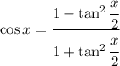 \cos x=\cfrac{1-\tan^2\cfrac{x}{2}}{1+\tan^2\cfrac{x}{2}}