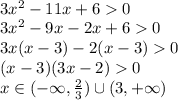 \\3x^2-11x+60&#10;\\3x^2-9x-2x+60&#10;\\3x(x-3)-2(x-3)0&#10;\\(x-3)(3x-2)0&#10;\\x\in(-\infty,\frac23)\cup(3,+\infty)