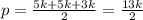 p= \frac{5k+5k+3k}{2}=\frac{13k}{2}