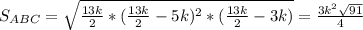 S_{ABC}= \sqrt{\frac{13k}{2}*(\frac{13k}{2}-5k)^{2}*(\frac{13k}{2}-3k)}=\frac{3k^{2}\sqrt{91}}{4}