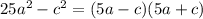 25a^2-c^2=(5a-c)(5a+c)