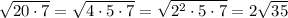 \sqrt{20\cdot 7}=\sqrt{4\cdot 5\cdot 7}=\sqrt{2^2\cdot 5\cdot 7}=2\sqrt{35}