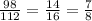 \frac{98}{112} = \frac{14}{16}= \frac{7}{8}