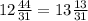 12 \frac{44}{31} =13 \frac{13}{31}