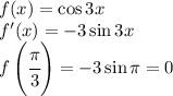 f(x)=\cos 3x\\f'(x)=-3\sin 3x\\f\left(\cfrac{\pi}{3}\right)=-3\sin\pi =0