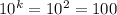 10^k=10^2=100