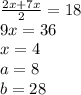 \frac{2x+7x}{2}=18\\&#10;9x=36\\&#10;x=4\\&#10;a=8\\&#10;b=28